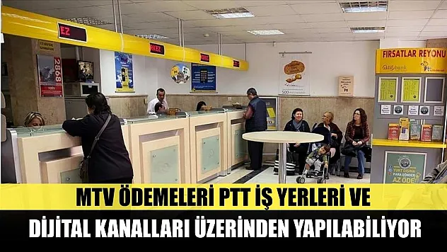 MTV ödemeleri PTT iş yerleri ve dijital kanalları üzerinden yapılabiliyor
