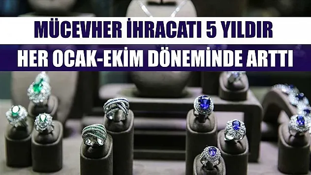 Mücevher ihracatı 5 yıldır her ocak-ekim döneminde arttı