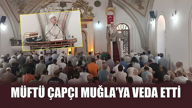 Müftü Çapçı Muğla'ya Veda Etti