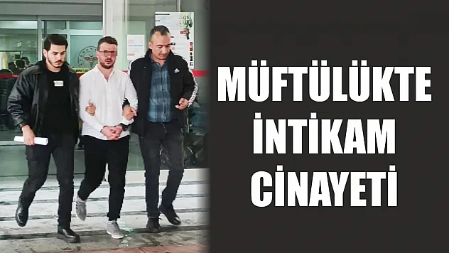 Müftülükte intikam cinayeti