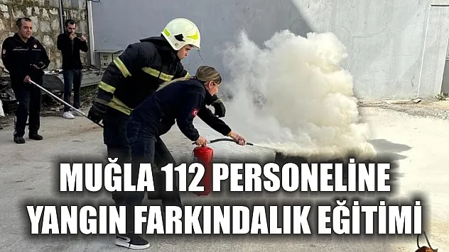 Muğla 112 personeline yangın farkındalık eğitimi