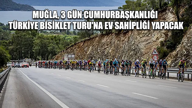 Muğla, 3 gün Cumhurbaşkanlığı Türkiye Bisiklet Turu'na ev sahipliği yapacak
