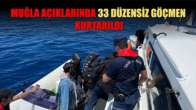 Muğla açıklarında 33 düzensiz göçmen kurtarıldı