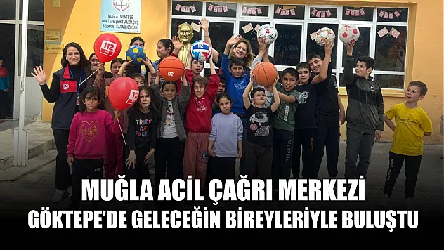 Muğla Acil Çağrı Merkezi, Göktepe'de geleceğin bireyleriyle buluştu