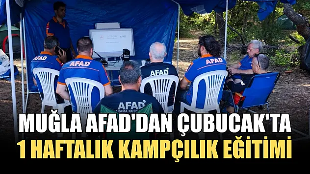 Muğla AFAD'dan Çubucak'ta 1 haftalık kampçılık eğitimi