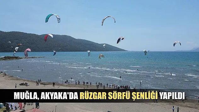 Muğla, Akyaka'da rüzgar sörfü şenliği yapıldı