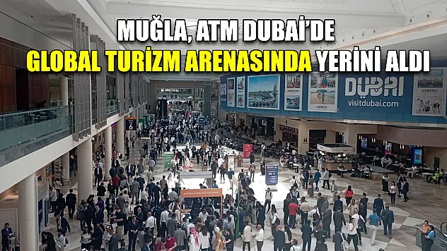 Muğla, ATM Dubai'de Global Turizm Arenasında Yerini Aldı