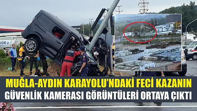 Muğla-Aydın Karayolu'ndaki feci kazanın güvenlik kamerası görüntüleri ortaya çıktı