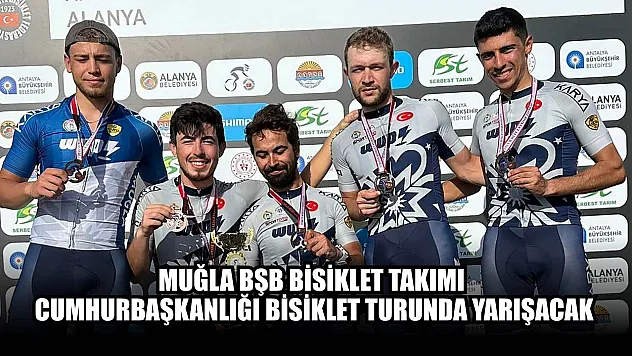 Muğla BŞB Bisiklet Takımı Cumhurbaşkanlığı bisiklet turunda yarışacak