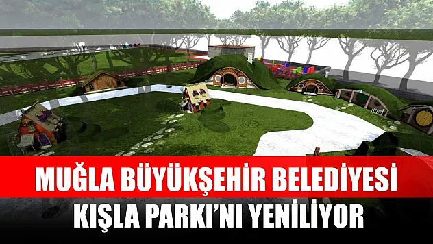 Muğla Büyükşehir Belediyesi Kışla Parkı'nı Yeniliyor