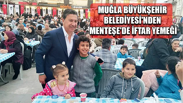 Muğla Büyükşehir Belediyesi'nden Menteşe'de iftar yemeği