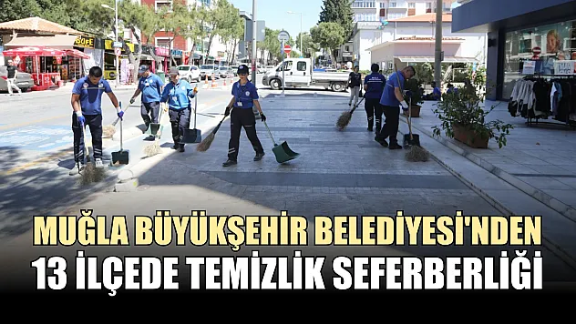 Muğla Büyükşehir Belediyesi'nden 13 ilçede temizlik seferberliği