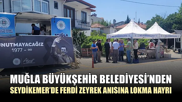 Muğla Büyükşehir Belediyesi'nden Seydikemer'de Ferdi Zeyrek Anısına Lokma Hayrı