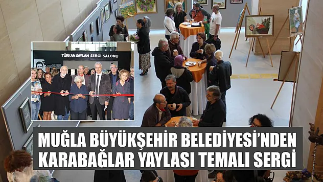 Muğla Büyükşehir Belediyesi'nden Karabağlar Yaylası temalı sergi