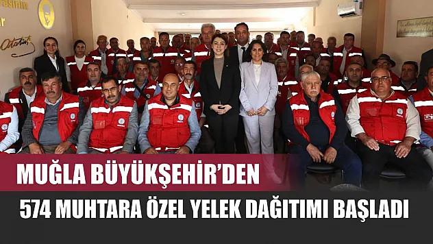 Muğla Büyükşehir'den 574 Muhtara Özel Yelek Dağıtımı Başladı