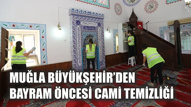 Muğla Büyükşehir'den Bayram Öncesi Cami Temizliği