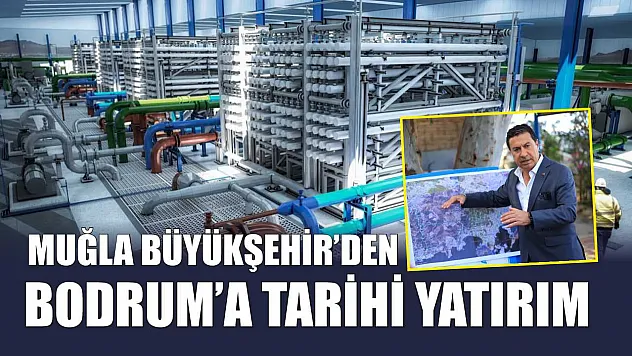 Muğla Büyükşehir'den Bodrum'a Tarihi Yatırım