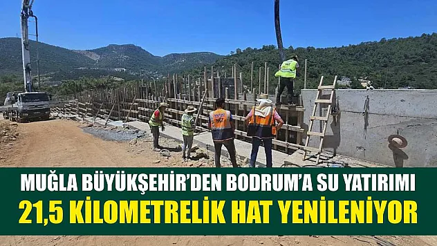 Muğla Büyükşehir'den Bodrum'a Su Yatırımı: 21,5 Kilometrelik Hat Yenileniyor