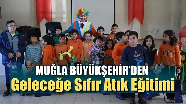 Muğla Büyükşehir'den Geleceğe Sıfır Atık Eğitimi
