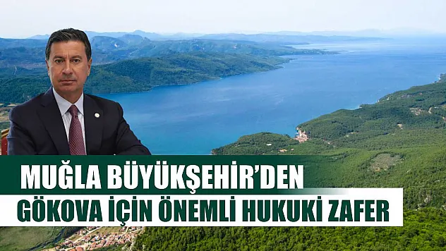 Muğla Büyükşehir'den Gökova İçin Önemli Hukuki Zafer