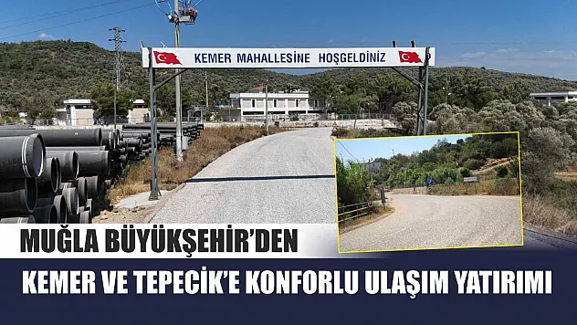 Muğla Büyükşehir'den Kemer ve Tepecik'e Konforlu Ulaşım Yatırımı