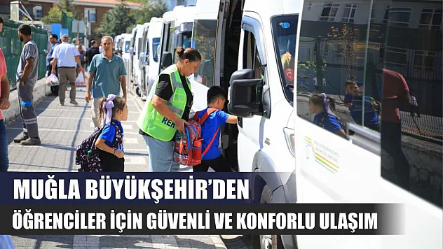 Muğla Büyükşehir'den Öğrenciler İçin Güvenli ve Konforlu Ulaşım