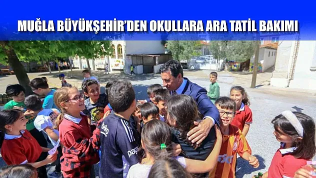 Muğla Büyükşehir'den okullara ara tatil bakımı
