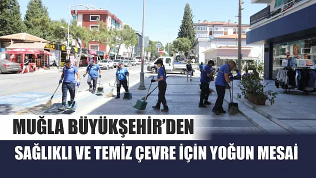 Muğla Büyükşehir'den Sağlıklı ve Temiz Çevre İçin Yoğun Mesai
