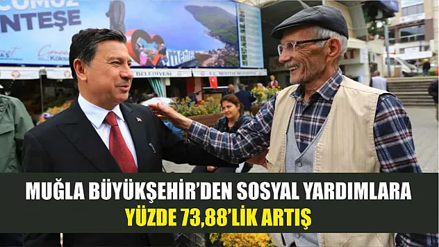 Muğla Büyükşehir'den Sosyal Yardımlara Yüzde 73,88'lik Artış