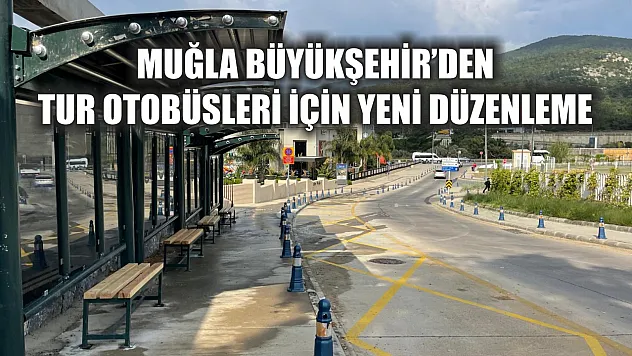 Muğla Büyükşehir'den Tur Otobüsleri İçin Yeni Düzenleme
