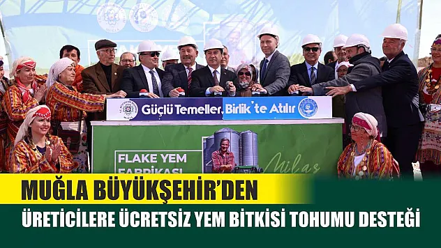 Muğla Büyükşehir'den Üreticilere Ücretsiz Yem Bitkisi Tohumu Desteği