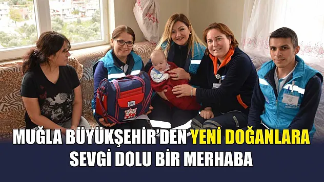 Muğla Büyükşehir'den Yeni Doğanlara Sevgi Dolu Bir Merhaba