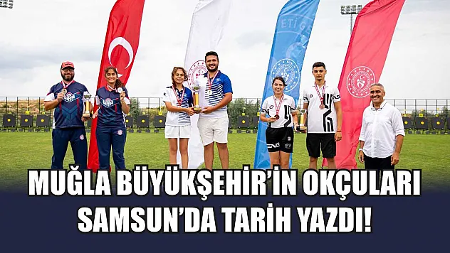 Muğla Büyükşehir'in Okçuları Samsun'da Tarih Yazdı!