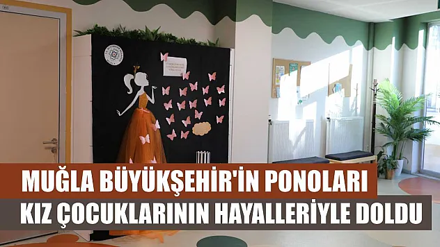 Muğla Büyükşehir'in Ponoları Kız Çocuklarının Hayalleriyle Doldu