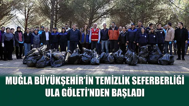 Muğla Büyükşehir'in Temizlik Seferberliği Ula Göleti'nden Başladı