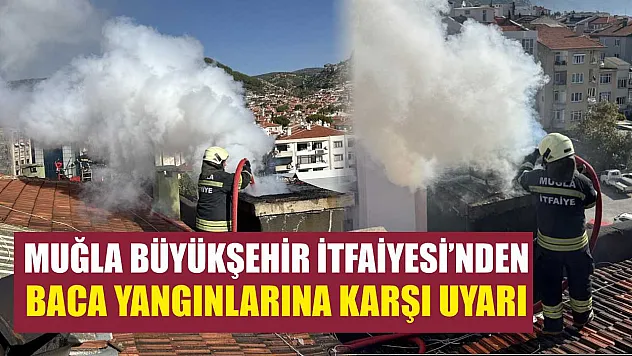 Muğla Büyükşehir İtfaiyesi'nden Baca Yangınlarına Karşı Uyarı