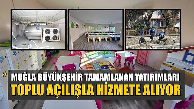 Muğla Büyükşehir tamamlanan yatırımları toplu açılışla hizmete alıyor