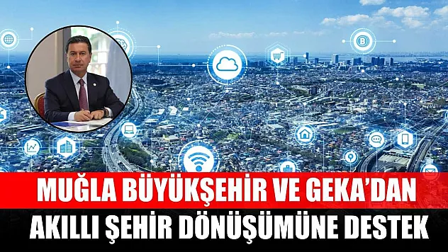 Muğla Büyükşehir ve GEKA'dan Akıllı Şehir Dönüşümüne Destek