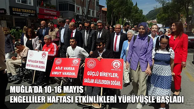 Muğla'da 10-16 Mayıs Engelliler Haftası etkinlikleri yürüyüşle başladı