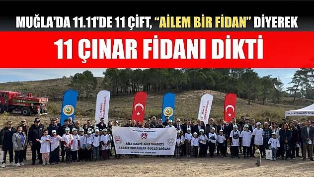 Muğla'da 11.11'de 11 çift, 'Ailem Bir Fidan' diyerek 11 çınar fidanı dikti