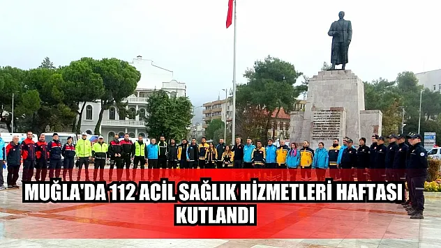 Muğla'da 112 Acil Sağlık Hizmetleri Haftası kutlandı