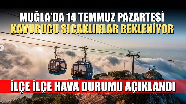 Muğla'da 14 Temmuz Pazartesi Kavurucu Sıcaklıklar Bekleniyor: İlçe İlçe Hava Durumu Açıklandı