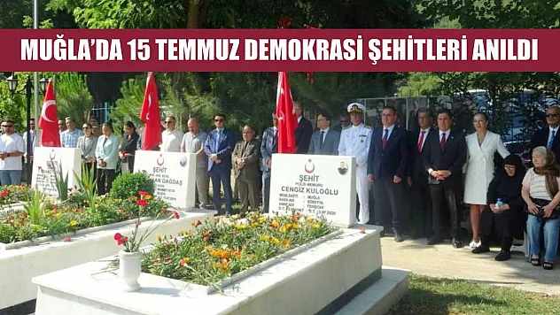 Muğla'da 15 Temmuz Demokrasi Şehitleri anıldı