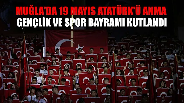 Muğla'da 19 Mayıs Atatürk'ü Anma, Gençlik ve Spor Bayramı kutlandı