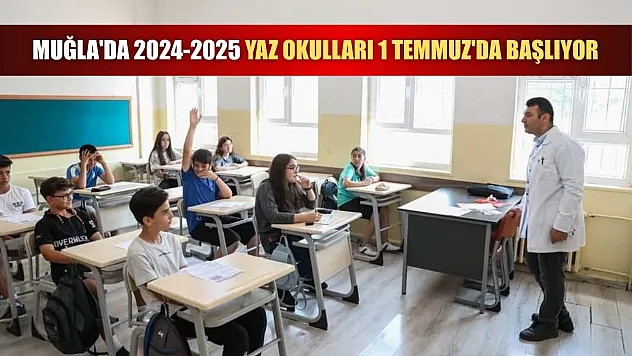 Muğla'da 2024-2025 yaz okulları 1 Temmuz'da başlıyor