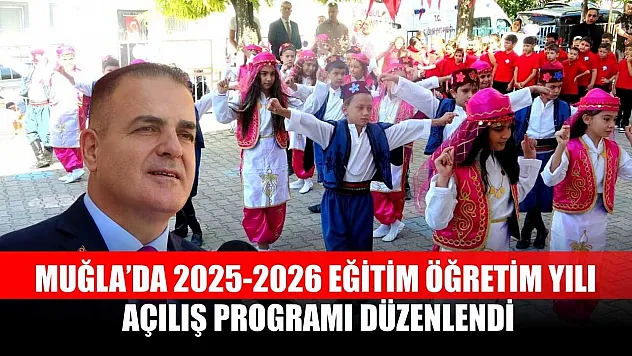 Muğla'da 2025-2026 eğitim öğretim yılı açılış programı düzenlendi