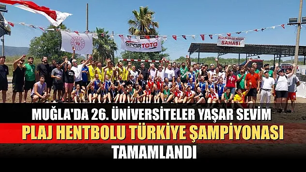 Muğla'da 26. Üniversiteler Yaşar Sevim Plaj Hentbolu Türkiye Şampiyonası tamamlandı