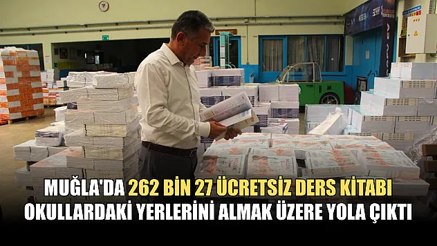 Muğla'da 262 bin 27 ücretsiz ders kitabı okullardaki yerlerini almak üzere yola çıktı