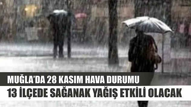 Muğla'da 28 Kasım Hava Durumu: 13 İlçede Sağanak Yağış Etkili Olacak