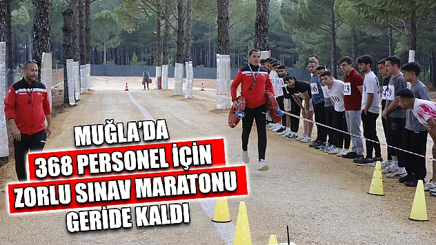 Muğla'da 368 personel için zorlu sınav maratonu geride kaldı